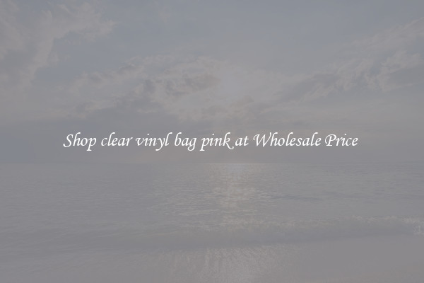 Shop clear vinyl bag pink at Wholesale Price 