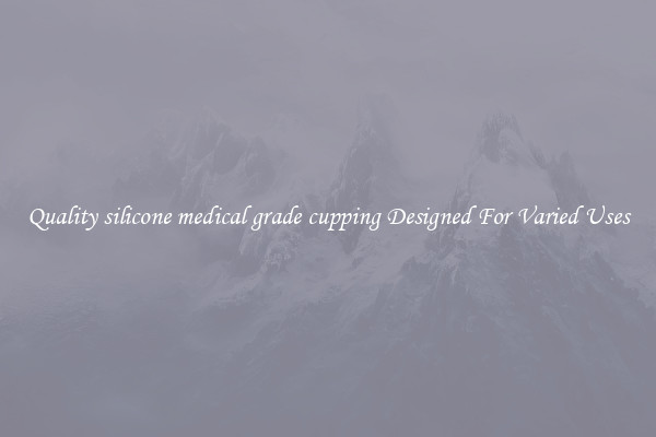Quality silicone medical grade cupping Designed For Varied Uses