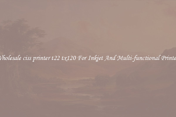 Wholesale ciss printer t22 tx120 For Inkjet And Multi-functional Printers