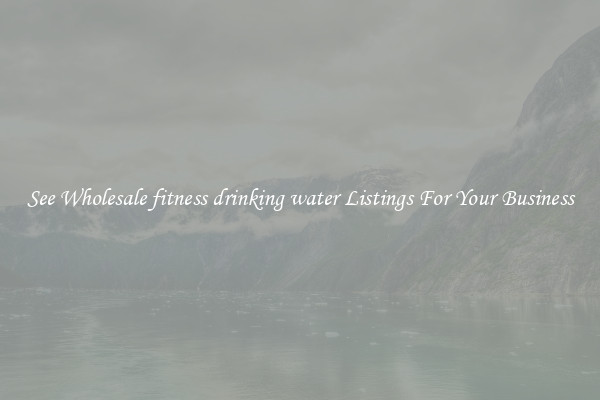 See Wholesale fitness drinking water Listings For Your Business