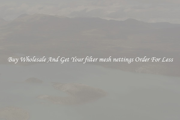 Buy Wholesale And Get Your filter mesh nettings Order For Less