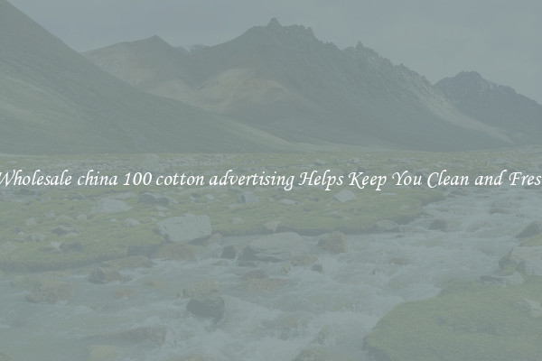 Wholesale china 100 cotton advertising Helps Keep You Clean and Fresh