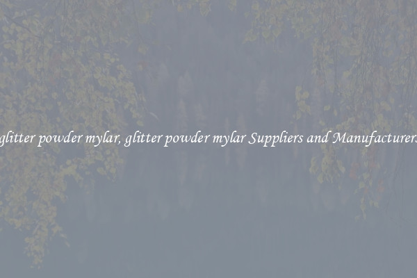 glitter powder mylar, glitter powder mylar Suppliers and Manufacturers