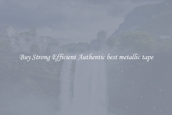 Buy Strong Efficient Authentic best metallic tape