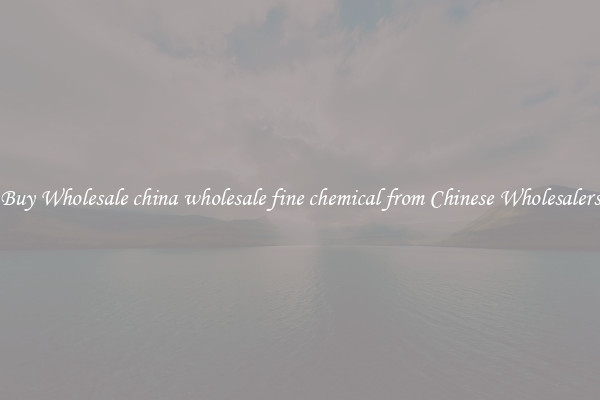 Buy Wholesale china wholesale fine chemical from Chinese Wholesalers