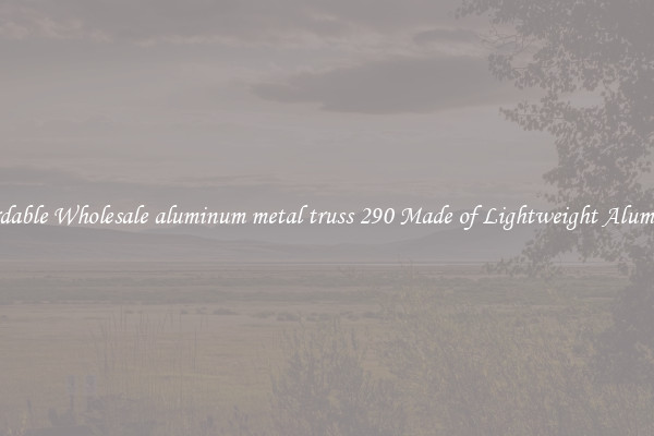 Affordable Wholesale aluminum metal truss 290 Made of Lightweight Aluminum 