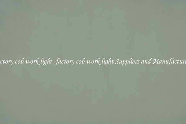 factory cob work light, factory cob work light Suppliers and Manufacturers