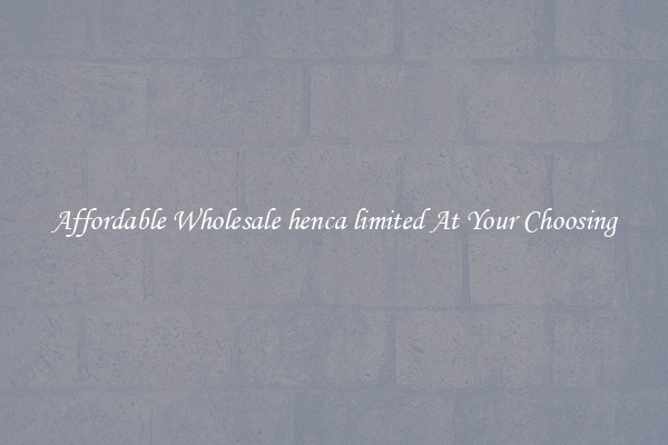 Affordable Wholesale henca limited At Your Choosing