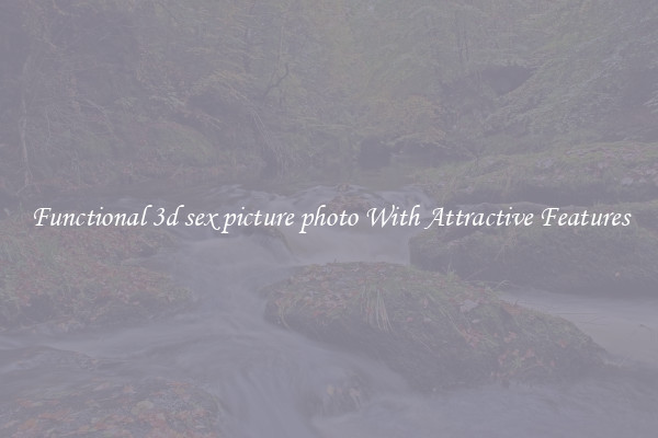 Functional 3d sex picture photo With Attractive Features