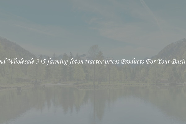 Find Wholesale 345 farming foton tractor prices Products For Your Business