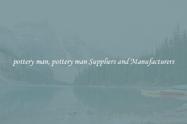 pottery man, pottery man Suppliers and Manufacturers