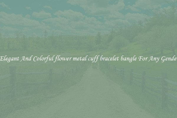 Elegant And Colorful flower metal cuff bracelet bangle For Any Gender