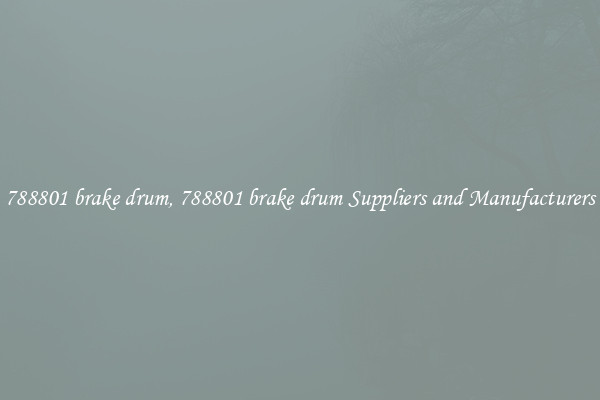 788801 brake drum, 788801 brake drum Suppliers and Manufacturers