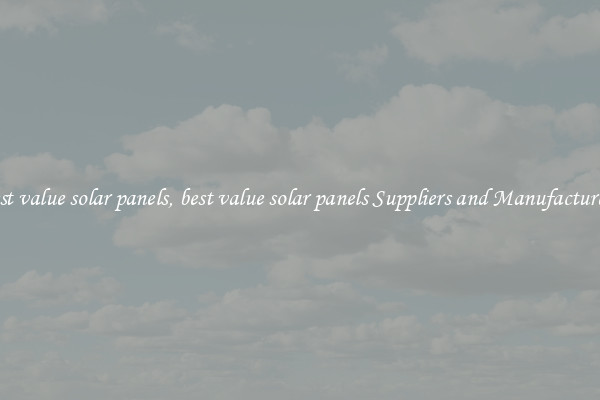 best value solar panels, best value solar panels Suppliers and Manufacturers