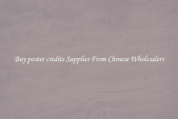 Buy poster credits Supplies From Chinese Wholesalers