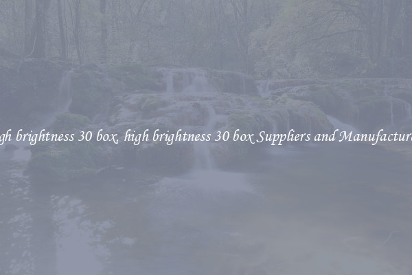 high brightness 30 box, high brightness 30 box Suppliers and Manufacturers