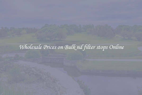 Wholesale Prices on Bulk nd filter stops Online