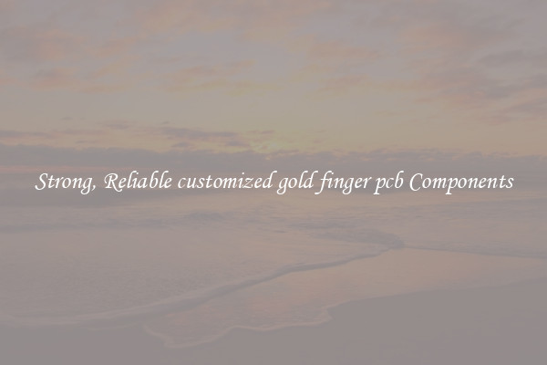 Strong, Reliable customized gold finger pcb Components