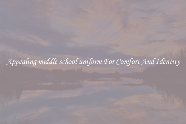 Appealing middle school uniform For Comfort And Identity