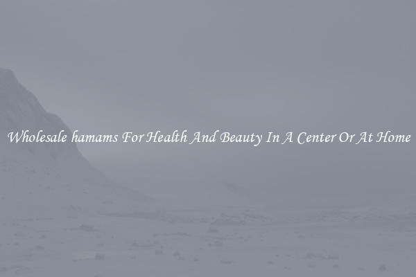 Wholesale hamams For Health And Beauty In A Center Or At Home