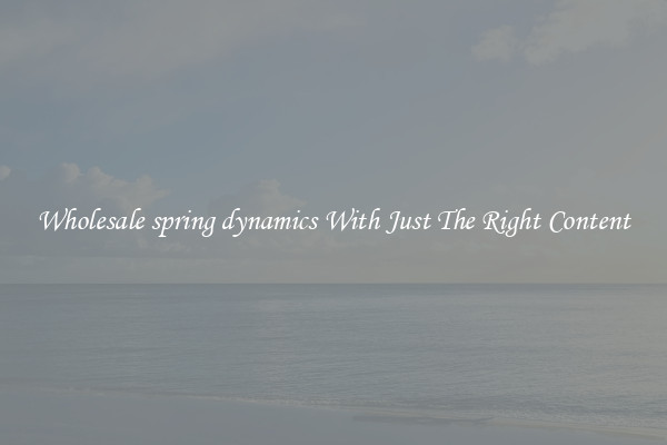 Wholesale spring dynamics With Just The Right Content