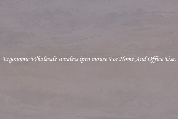 Ergonomic Wholesale wireless ipen mouse For Home And Office Use.
