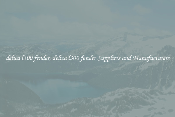 delica l300 fender, delica l300 fender Suppliers and Manufacturers