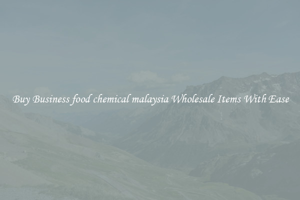 Buy Business food chemical malaysia Wholesale Items With Ease