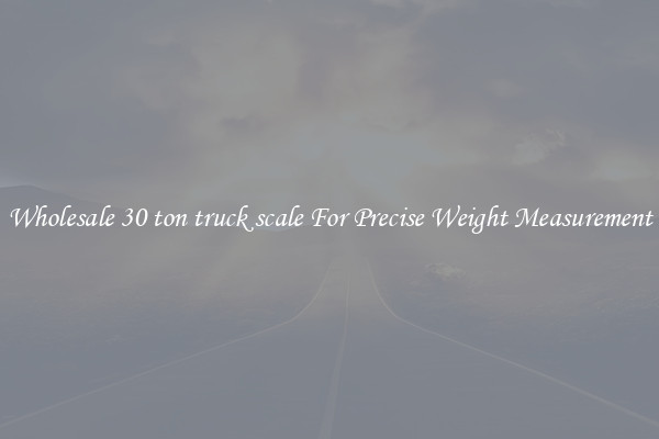 Wholesale 30 ton truck scale For Precise Weight Measurement