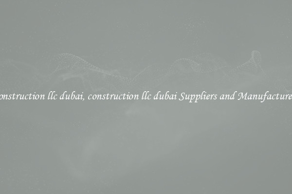 construction llc dubai, construction llc dubai Suppliers and Manufacturers