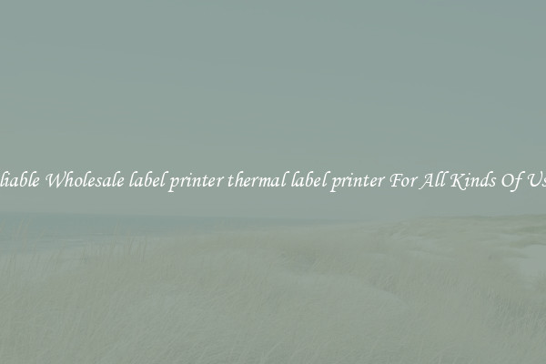 Reliable Wholesale label printer thermal label printer For All Kinds Of Users