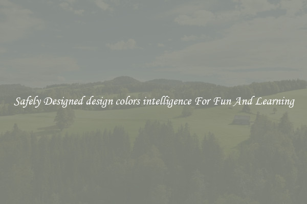 Safely Designed design colors intelligence For Fun And Learning