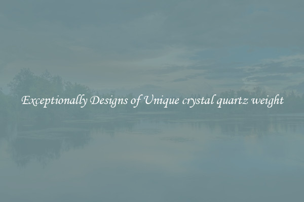 Exceptionally Designs of Unique crystal quartz weight