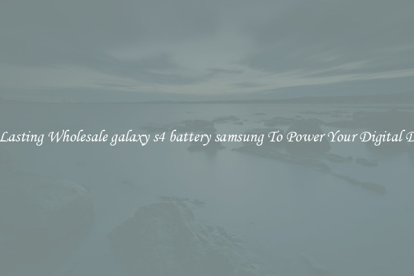 Long Lasting Wholesale galaxy s4 battery samsung To Power Your Digital Devices
