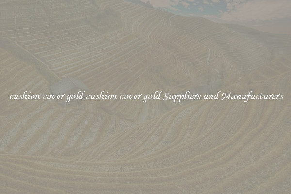 cushion cover gold cushion cover gold Suppliers and Manufacturers
