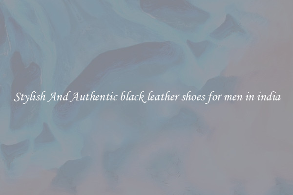 Stylish And Authentic black leather shoes for men in india