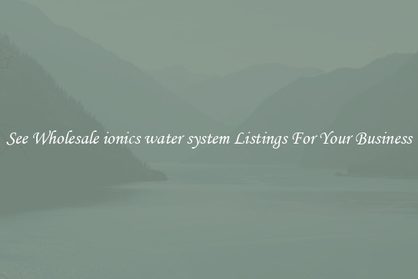 See Wholesale ionics water system Listings For Your Business