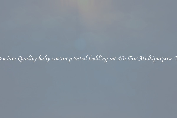 Premium Quality baby cotton printed bedding set 40s For Multipurpose Use