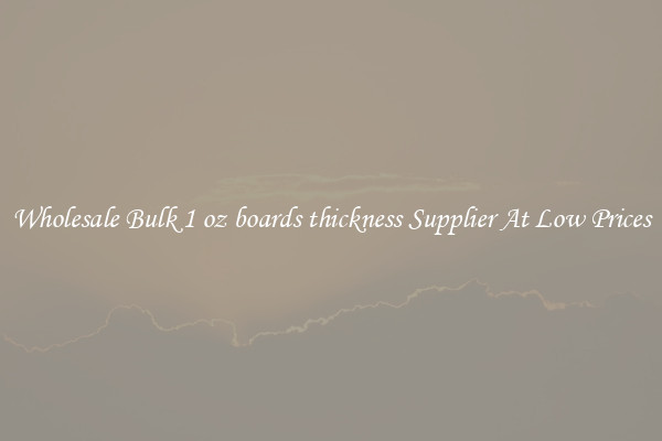 Wholesale Bulk 1 oz boards thickness Supplier At Low Prices