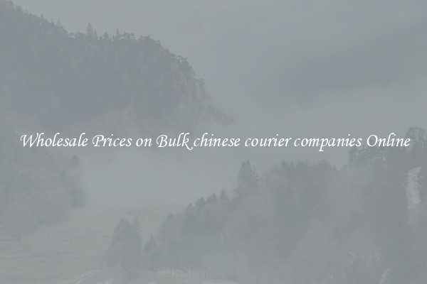 Wholesale Prices on Bulk chinese courier companies Online