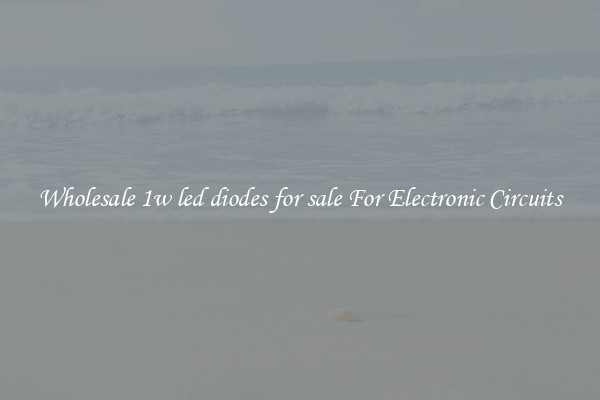 Wholesale 1w led diodes for sale For Electronic Circuits