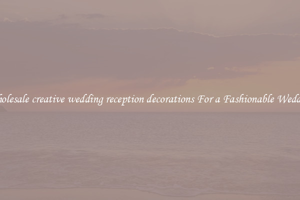 Wholesale creative wedding reception decorations For a Fashionable Wedding
