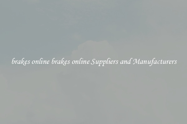 brakes online brakes online Suppliers and Manufacturers
