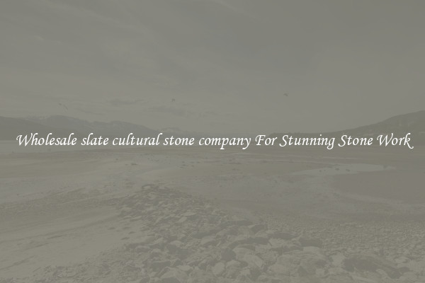 Wholesale slate cultural stone company For Stunning Stone Work