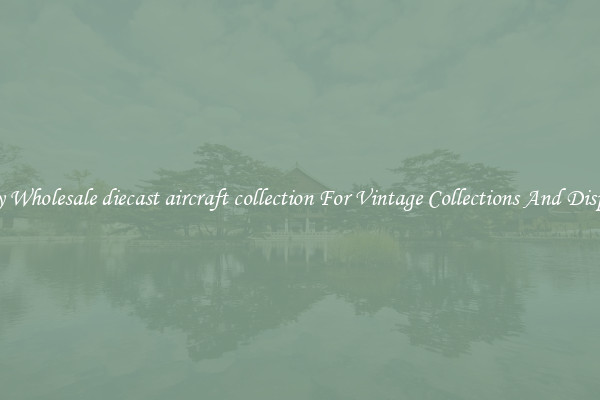 Buy Wholesale diecast aircraft collection For Vintage Collections And Display