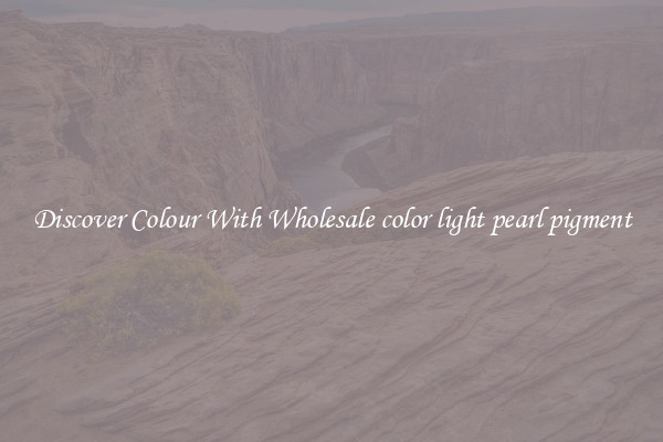 Discover Colour With Wholesale color light pearl pigment
