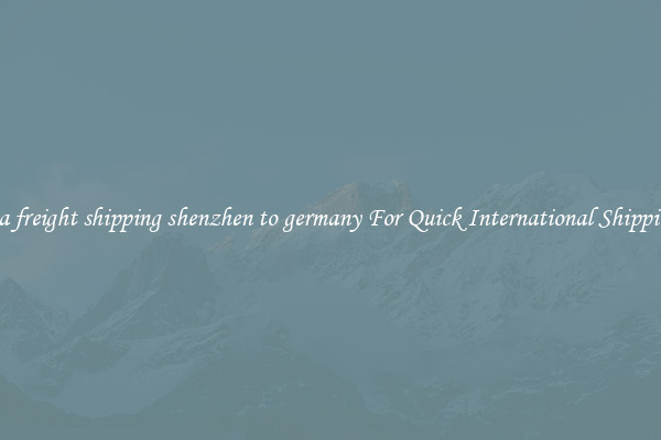 sea freight shipping shenzhen to germany For Quick International Shipping