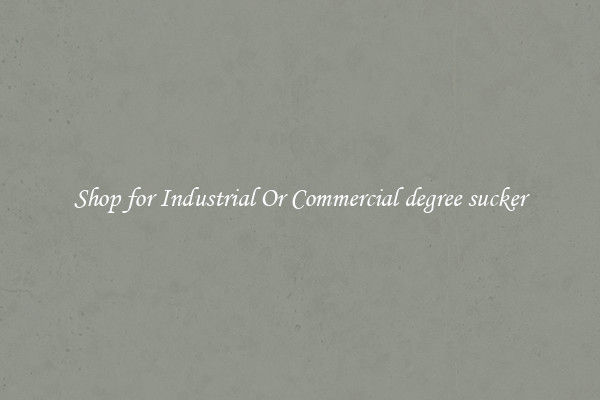 Shop for Industrial Or Commercial degree sucker