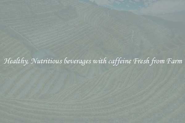 Healthy, Nutritious beverages with caffeine Fresh from Farm