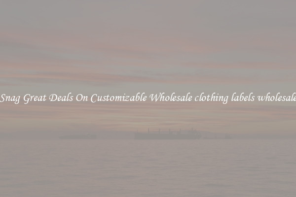 Snag Great Deals On Customizable Wholesale clothing labels wholesale